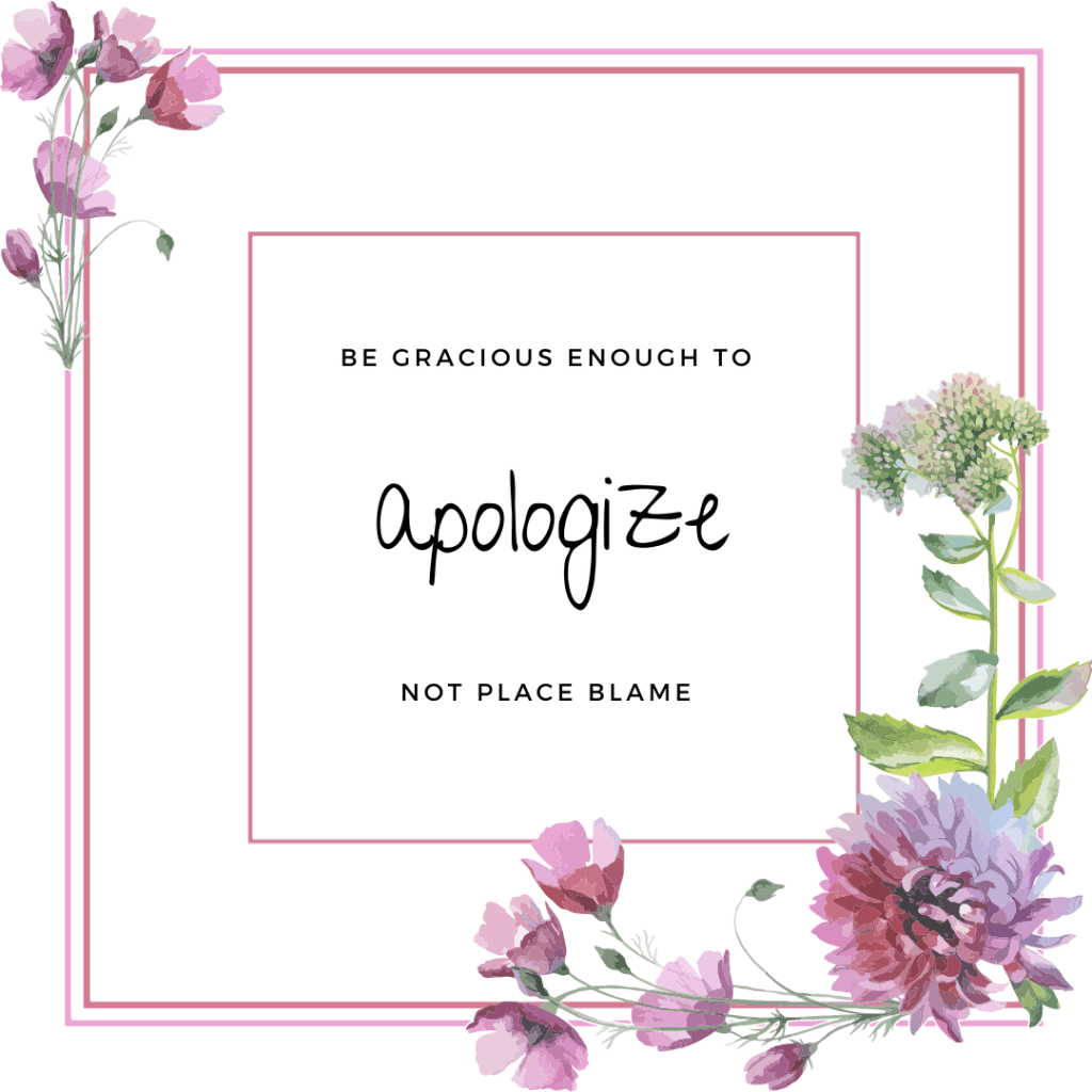 A pink floral border edge illustration with the words be gracious enough to apologize not place blame